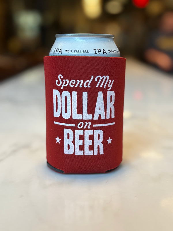 Spend My Dollar on Beer Koozie
